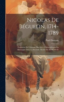 Paul Dumont - Nicolas De Béguelin, 1714-1789, Inbunden