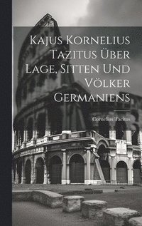bokomslag Kajus Kornelius Tazitus ber Lage, Sitten Und Vlker Germaniens