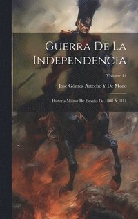 bokomslag Guerra De La Independencia: Historia Militar De España De 1808 Á 1814; Volume 14
