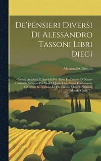 bokomslag De'pensieri Diversi Di Alessandro Tassoni Libri Dieci