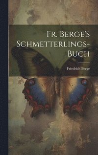 bokomslag Fr. Berge's Schmetterlings-Buch