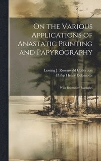 bokomslag On the Various Applications of Anastatic Printing and Papyrography