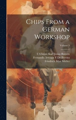Friedrich Max Müller, Karl Marquard Sauer, Christian Karl Josias Bunsen - Chips From a German Workshop; Volume 5, Inbunden