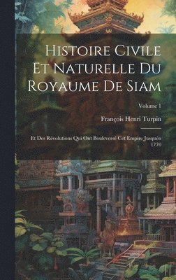 Histoire Civile Et Naturelle Du Royaume De Siam