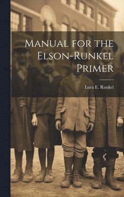 Lura E Runkel, Lura E. Runkel - Manual for the Elson-Runkel Primer, Inbunden
