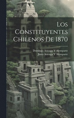 bokomslag Los Constituyentes Chilenos De 1870