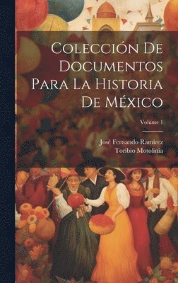 José Fernando Ramírez, Toribio Motolinía - Colección De Documentos Para La Historia De México; Volume 1, Inbunden