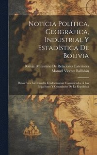 bokomslag Noticia Poltica, Geogrfica, Industrial Y Estadstica De Bolivia