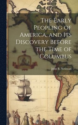 Early Peopling of America, and Its Discovery Before the Time of Columbus