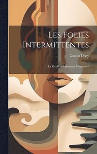 bokomslag Les Folies Intermittentes; La Psychose Maniaque-Dpressive