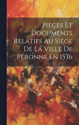 bokomslag Pices Et Documents Relatifs Au Sige De La Ville De Pronne En 1536