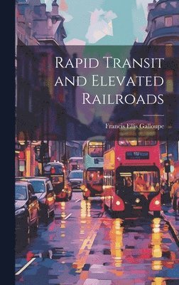 bokomslag Rapid Transit and Elevated Railroads