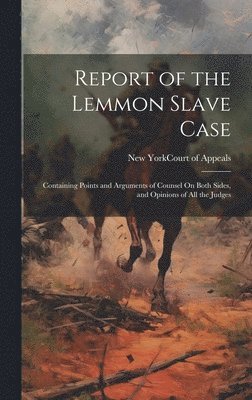 New York (State) Court of Appeals - Report of the Lemmon Slave Case, Inbunden