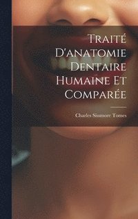 bokomslag Trait D'anatomie Dentaire Humaine Et Compare