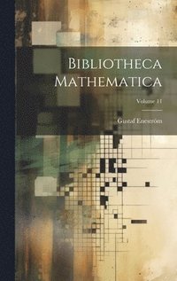 bokomslag Bibliotheca Mathematica; Volume 11