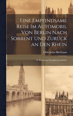 Eine Empfindsame Reise Im Automobil Von Berlin Nach Sorrent Und Zurück an Den Rhein