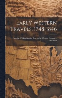 bokomslag Early Western Travels, 1748-1846: Cunning, F. Sketches of a Tour to the Western Country ... 1807-1809