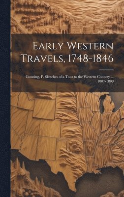 Early Western Travels, 1748-1846: Cunning, F. Sketches of a Tour to the Western Country ... 1807-1809 1