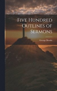bokomslag Five Hundred Outlines of Sermons
