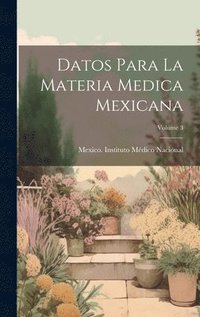 bokomslag Datos Para La Materia Medica Mexicana; Volume 3