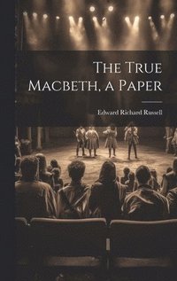 bokomslag The True Macbeth, a Paper