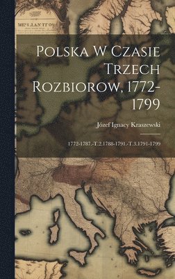 bokomslag Polska W Czasie Trzech Rozbiorow, 1772-1799