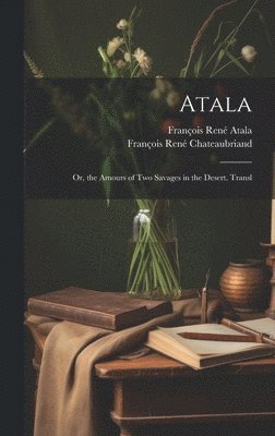 François René Chateaubriand, François René Atala - Atala, Inbunden