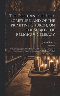 bokomslag The Doctrine of Holy Scripture, and of the Primitive Church, On the Subject of Religious Celibacy