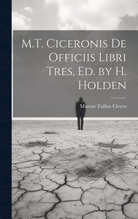 bokomslag M.T. Ciceronis De Officiis Libri Tres, Ed. by H. Holden