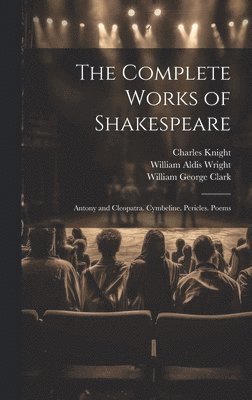 The Complete Works of Shakespeare: Antony and Cleopatra. Cymbeline. Pericles. Poems 1