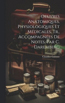 bokomslag Oeuvres Anatomiques, Physiologiques Et Mdicales, Tr., Accompagnes De Notes, Par C. Daremberg