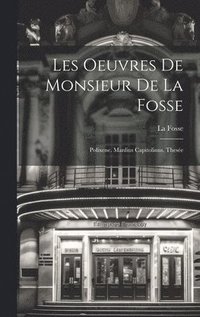 bokomslag Les Oeuvres De Monsieur De La Fosse