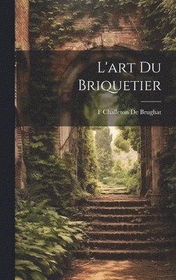 bokomslag L'art Du Briquetier