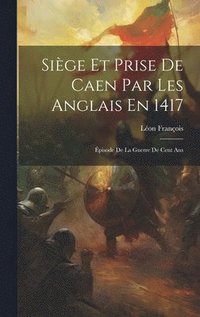 bokomslag Sige Et Prise De Caen Par Les Anglais En 1417
