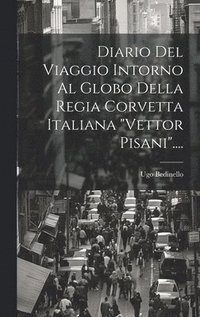 bokomslag Diario Del Viaggio Intorno Al Globo Della Regia Corvetta Italiana &quot;vettor Pisani&quot;....