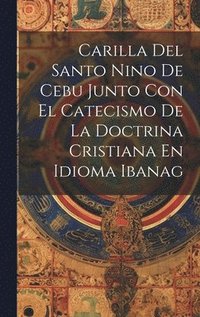 bokomslag Carilla Del Santo Nino De Cebu Junto Con El Catecismo De La Doctrina Cristiana En Idioma Ibanag