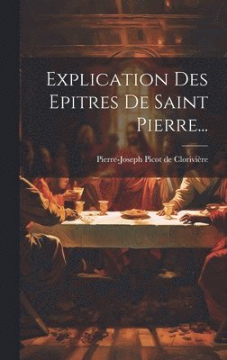 bokomslag Explication Des Epitres De Saint Pierre...
