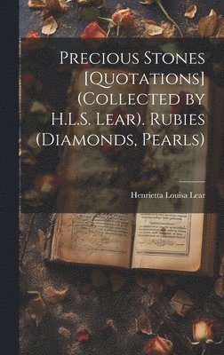 Precious Stones [Quotations] (Collected by H.L.S. Lear). Rubies (Diamonds, Pearls) 1