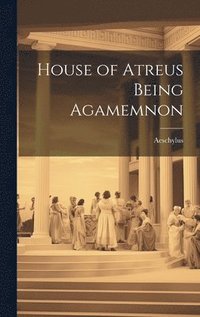 bokomslag House of Atreus Being Agamemnon