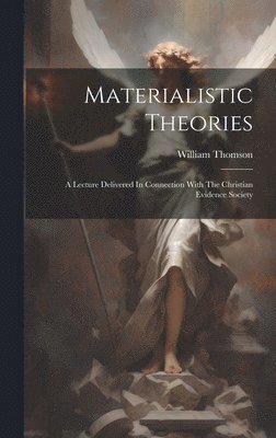 William Thomson - Materialistic Theories, Inbunden