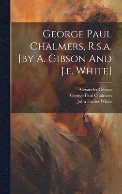 George Paul Chalmers, R.s.a. [by A. Gibson And J.f. White] 1