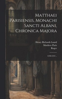 Matthew Paris, Roger (of Wendover), Henry Richards Luard - Matthaei Parisiensis, Monachi Sancti Albani, Chronica Majora, Inbunden
