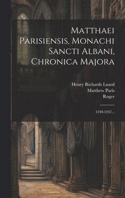Matthaei Parisiensis, Monachi Sancti Albani, Chronica Majora 1
