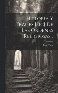 bokomslag Historia Y Trages [sic] De Las Ordenes Religiosas...