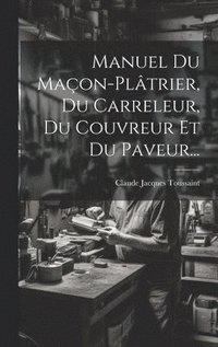 bokomslag Manuel Du Maon-pltrier, Du Carreleur, Du Couvreur Et Du Paveur...