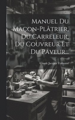 Manuel Du Maon-pltrier, Du Carreleur, Du Couvreur Et Du Paveur... 1