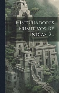 bokomslag Historiadores Primitivos De Indias, 2...