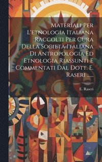 bokomslag Materiali Per L'etnologia Italiana Raccolti Per Cura Della Societ Italiana Di Antropologia Ed Etnologia Riassunti E Commentati Dal Dott. E. Raseri ......