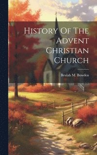 bokomslag History Of The Advent Christian Church