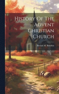 History Of The Advent Christian Church 1